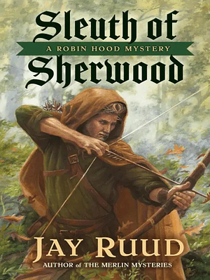 Sleuth of Sherwood by Jay Ruud