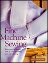 Fine Machine Sewing: Easy Ways to Get the Look of Hand Finishing & Embellishing by Carol Laflin Ahles