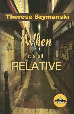 When It's All Relative by Therese Szymanski