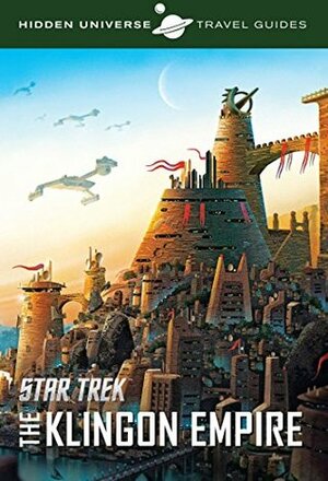 Hidden Universe Travel Guide - Star Trek: Qo'noS and the Klingon Empire by Dayton Ward