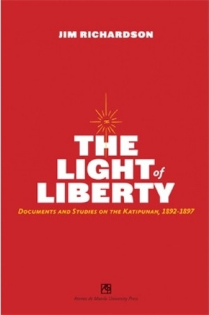 The Light of Liberty: Documents and Studies on the Katipunan, 1892-1897 by Jim Richardson