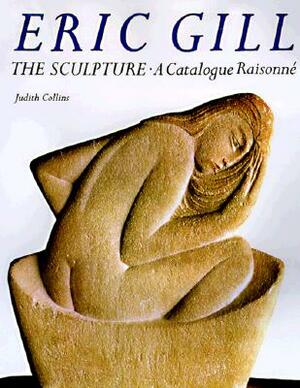 Eric Gill: The Sculpture: A Catalog Raisonne by Judith Collins