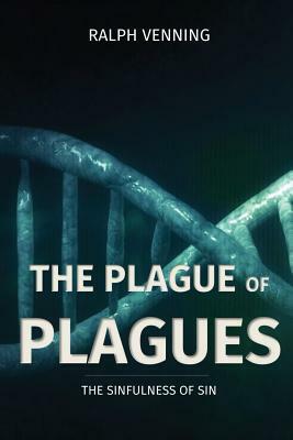 The Plague of Plagues: The Sinfulness of Sin by Ralph Venning