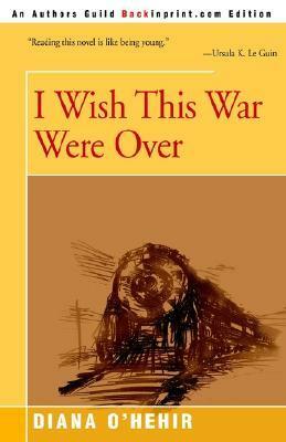 I Wish This War Were Over by Diana O'Hehir