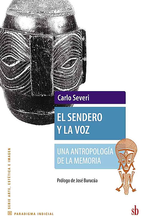 El sendero y la voz by Carlo Severi
