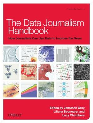 The Data Journalism Handbook: How Journalists Can Use Data to Improve the News by Jonathan Gray, Liliana Bounegru, Lucy Chambers