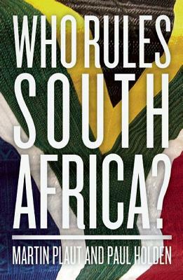Who Rules South Africa? by Martin Plaut, Paul Holden