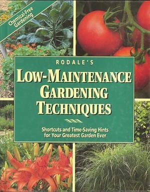 Rodale's Low-Maintenance Gardening Techniques: Shortcuts and Time-Saving Hints for Your Greatest Garden Ever by Barbara W. Ellis
