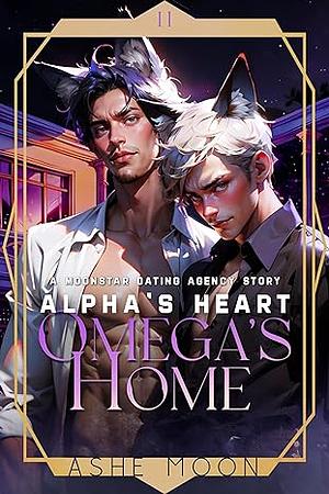 Alpha's Heart, Omega's Home: A Moonstar Dating Agency Novel by Ashe Moon