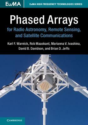 Phased Arrays for Radio Astronomy, Remote Sensing, and Satellite Communications by Karl F. Warnick, Rob Maaskant, Marianna V. Ivashina