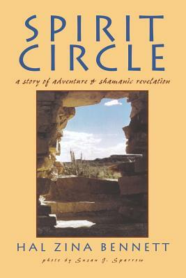 Spirit Circle: A Story of Adventure & Shamanic Revelation by Hal Zina Bennett