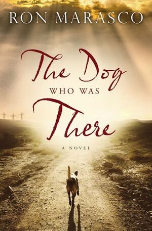The Dog Who Was There by Ron Marasco
