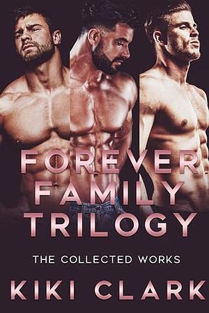 Forever Family Trilogy: The Collected Works by Kiki Clark