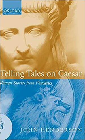 Telling Tales on Caesar: Roman Stories from Phaedrus by Phaedrus, John Henderson