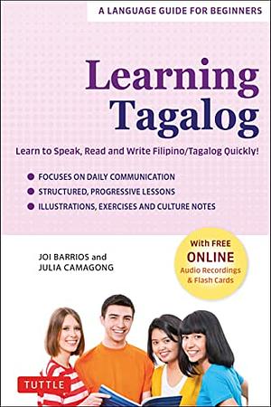 Learning Tagalog: A Language Guide for Beginners: Learn to Speak, Read and Write Filipino/Tagalog Quickly! (Free Online Audio and Flash Cards) by Julia Camagong, Joi Barrios