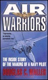 Air Warriors: The Inside Story of the Making of a Navy Pilot by Douglas C. Waller