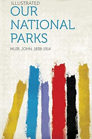 Our National Parks by John Muir aslo known as John of the Mountains by John Muir
