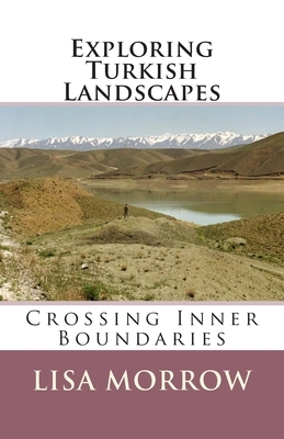 Exploring Turkish Landscapes: Crossing Inner Boundaries by Lisa Morrow