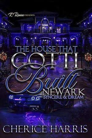 The House That Gotti Built Newark: Syncere & Dream by Cherice Harris, Cherice Harris