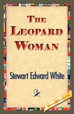 The Leopard Woman by Stewart Edward White