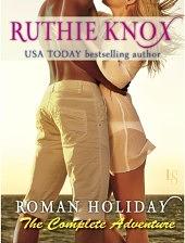 Roman Holiday: The Complete Adventure by Ruthie Knox