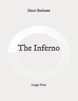 The Inferno: Large Print by Henri Barbusse