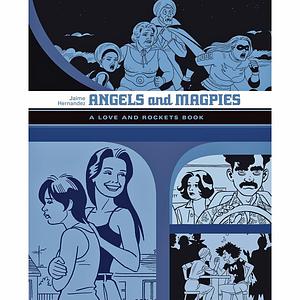 Angels and Magpies: A Love and Rockets Book by Jaime Hernández, Jaime Hernández