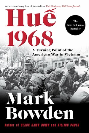 Hue 1968: A Turning Point of the American War in Vietnam by Mark Bowden