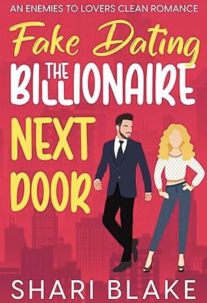 Fake Dating the Billionaire Next Door by Shari Blake