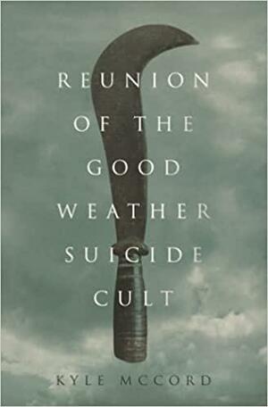 Reunion of the Good Weather Suicide Cult by Kyle McCord