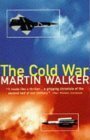 The Cold War: And the Making of the Modern World by Martin Walker