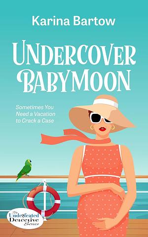 Undercover Babymoon by Karina Bartow