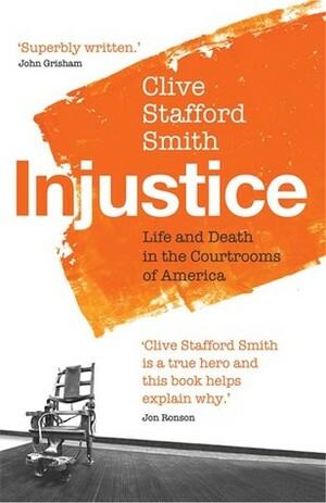 Injustice: Life and Death in the Courtrooms of America by Clive Stafford Smith