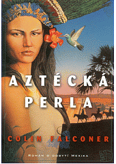 Aztécká perla by Colin Falconer