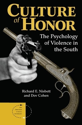 Culture of Honor: The Psychology of Violence in the South by Dov Cohen, Richard E. Nisbett