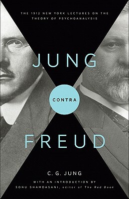 Jung Contra Freud: The 1912 New York Lectures on the Theory of Psychoanalysis by C.G. Jung