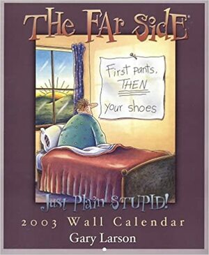 The Far Side Just Plain Stupid! 2003 Calendar by Gary Larson