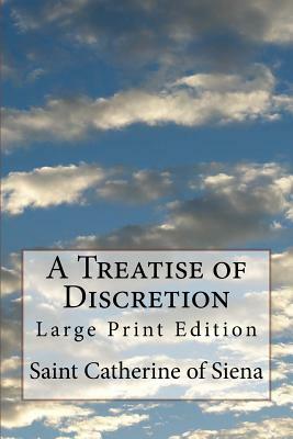 A Treatise of Discretion: Large Print Edition by Saint Catherine Of Siena