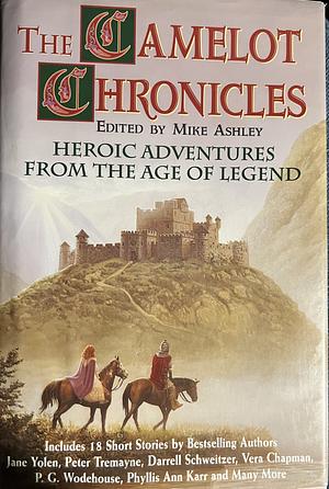 The Camelot Chronicles: Heroic Adventures from the Age of Legend by Mike Ashley