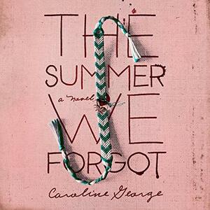 The Summer We Forgot by Caroline George