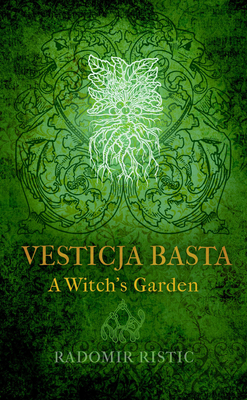 Vesticja Basta: A Witch's Garden by Radomir Ristic