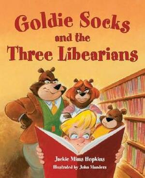 Goldie Socks and the Three Libearians by John Manders, Jackie Mims Hopkins