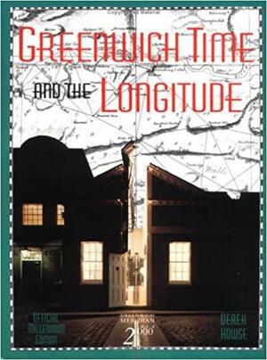 Greenwich Time and the Longitude: Official Millennium Guide by Derek Howse