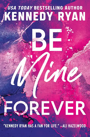 Be Mine Forever by Kennedy Ryan