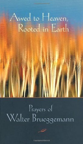 Awed to Heaven, Rooted in Earth: Prayers of Walter Brueggemann by Walter Brueggemann, Edwin Searcy