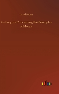 An Enquiry Concerning the Principles of Morals by David Hume