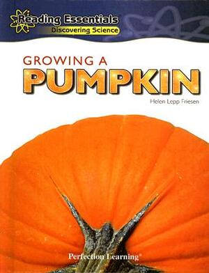 Growing a Pumpkin by Helen Lepp Friesen