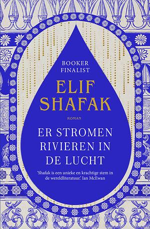 Er stromen rivieren in de lucht by Elif Shafak