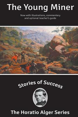 Stories of Success: The Young Miner (Illustrated) by Horatio Alger Jr.