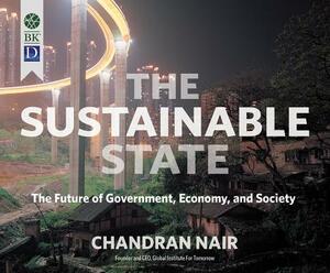 The Sustainable State: The Future of Government, Economy, and Society by Chandran Nair
